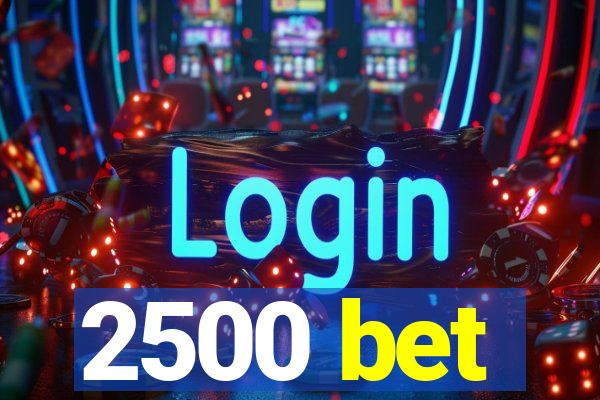 2500 bet